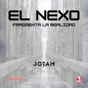 El Nexo - Fragmenta la realidad (AudioBook)