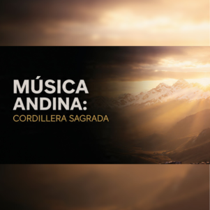 Musica Andina Cordillera Sagrada | El Canto de las Cumbres y la Majestuosidad de los Andes (Música)